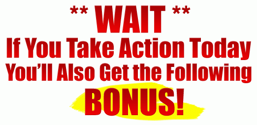 Take Action Today and GET Bonus
